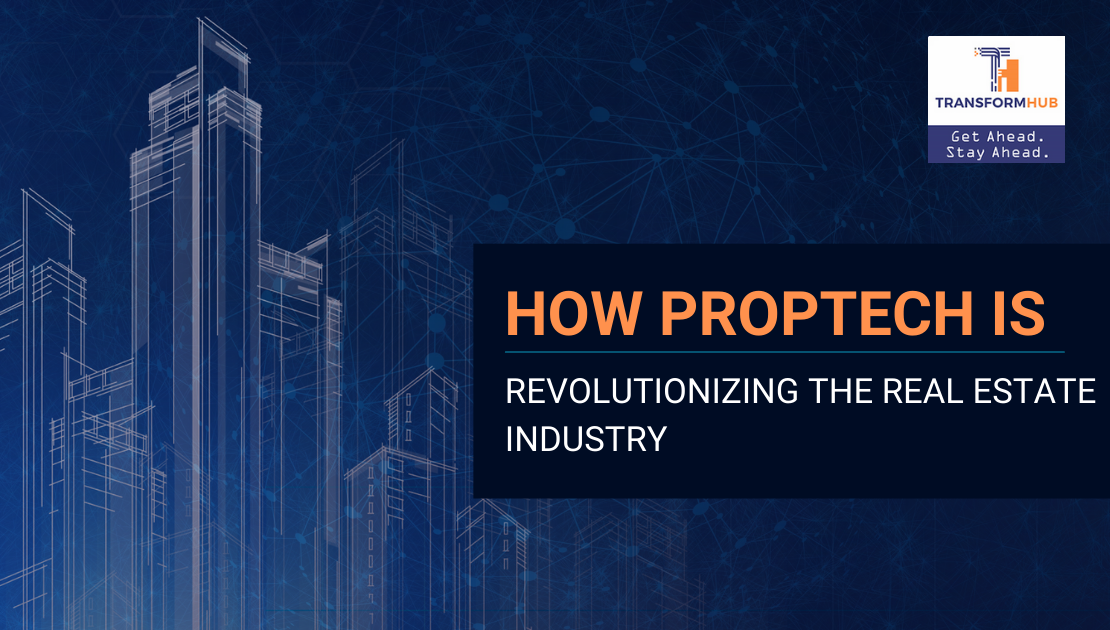 How PropTech Is Revolutionizing The Real Estate Industry